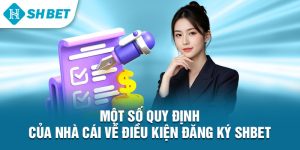 Một số quy định của nhà cái về điều kiện đăng ký Shbet&nbsp;